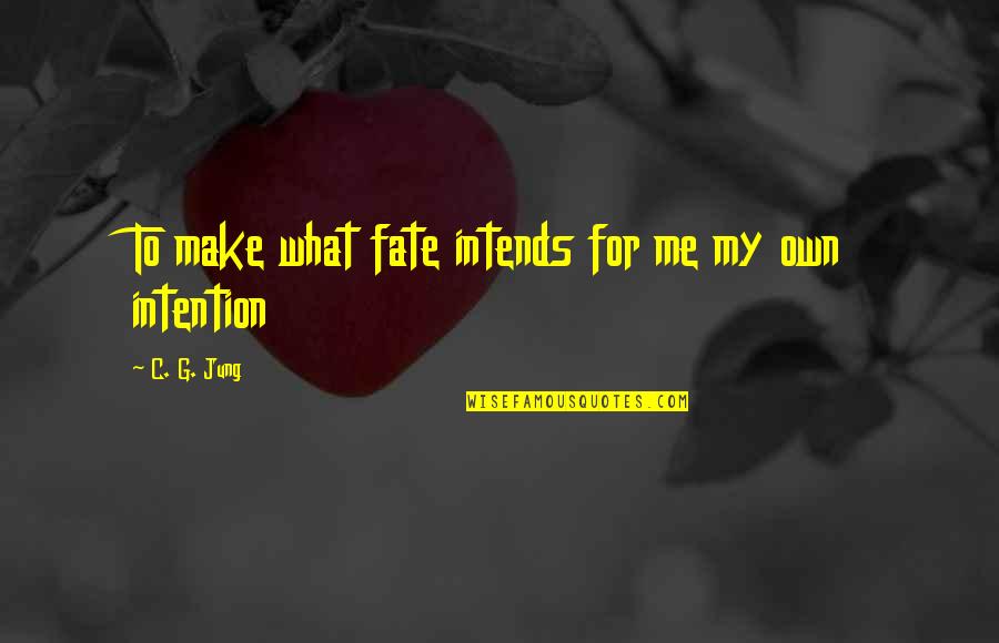 C'thun Quotes By C. G. Jung: To make what fate intends for me my