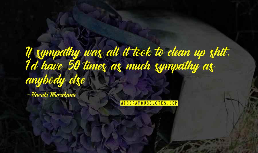 Ctirus Quotes By Haruki Murakami: If sympathy was all it took to clean