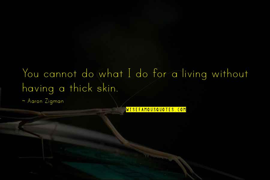 Ctis Inc Quotes By Aaron Zigman: You cannot do what I do for a