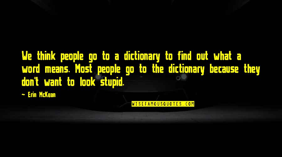 Ctis Inc Quotes By Erin McKean: We think people go to a dictionary to Ctis Inc Quotes By Erin McKean: We think people go to a dictionary to