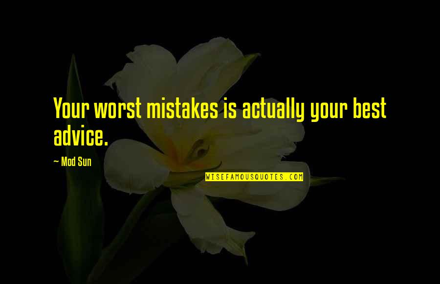 Ctp Greenslips Quote Quotes By Mod Sun: Your worst mistakes is actually your best advice.