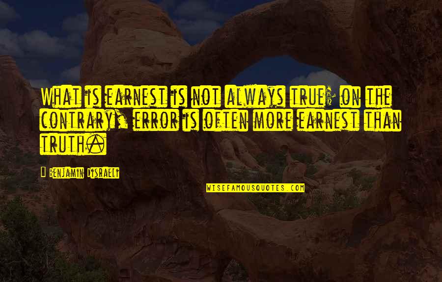 Ctp Insurance Queensland Quote Quotes By Benjamin Disraeli: What is earnest is not always true; on Ctp Insurance Queensland Quote Quotes By Benjamin Disraeli: What is earnest is not always true; on