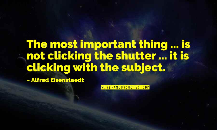 Ctrl Commands Quotes By Alfred Eisenstaedt: The most important thing ... is not clicking