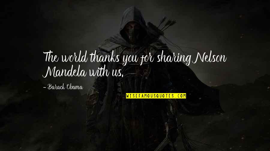 Ctrl Commands Quotes By Barack Obama: The world thanks you for sharing Nelson Mandela