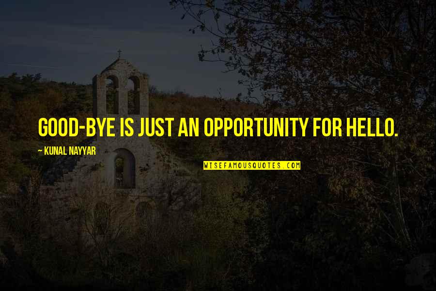Ctrl P Quotes By Kunal Nayyar: GOOD-BYE IS JUST AN OPPORTUNITY FOR HELLO.