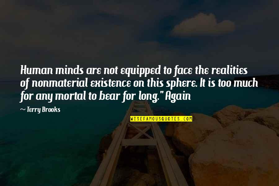Cts Eventim Ag Co Kgaa Quotes By Terry Brooks: Human minds are not equipped to face the Cts Eventim Ag Co Kgaa Quotes By Terry Brooks: Human minds are not equipped to face the