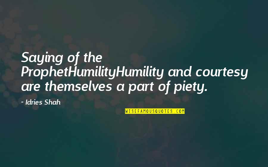 Cu Buffs Quotes By Idries Shah: Saying of the ProphetHumilityHumility and courtesy are themselves