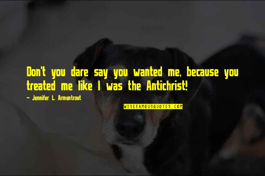 Cu Chi Tunnel Quotes By Jennifer L. Armentrout: Don't you dare say you wanted me, because Cu Chi Tunnel Quotes By Jennifer L. Armentrout: Don't you dare say you wanted me, because
