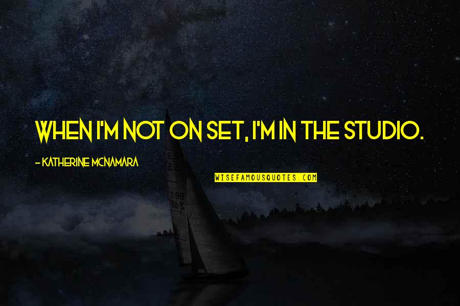 Cu Chi Tunnel Quotes By Katherine McNamara: When I'm not on set, I'm in the Cu Chi Tunnel Quotes By Katherine McNamara: When I'm not on set, I'm in the