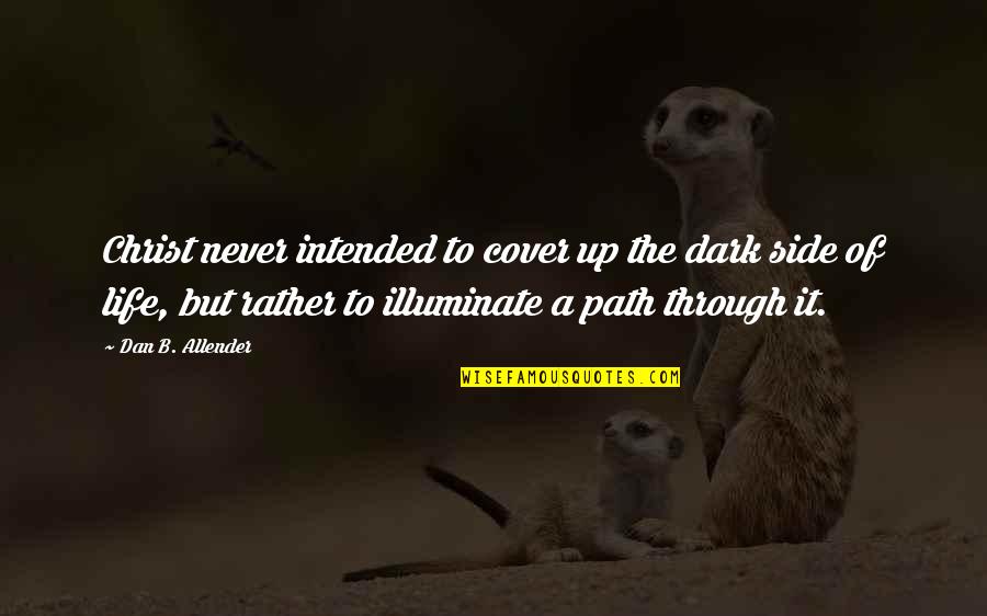 Cu Chi Tunnels Quotes By Dan B. Allender: Christ never intended to cover up the dark