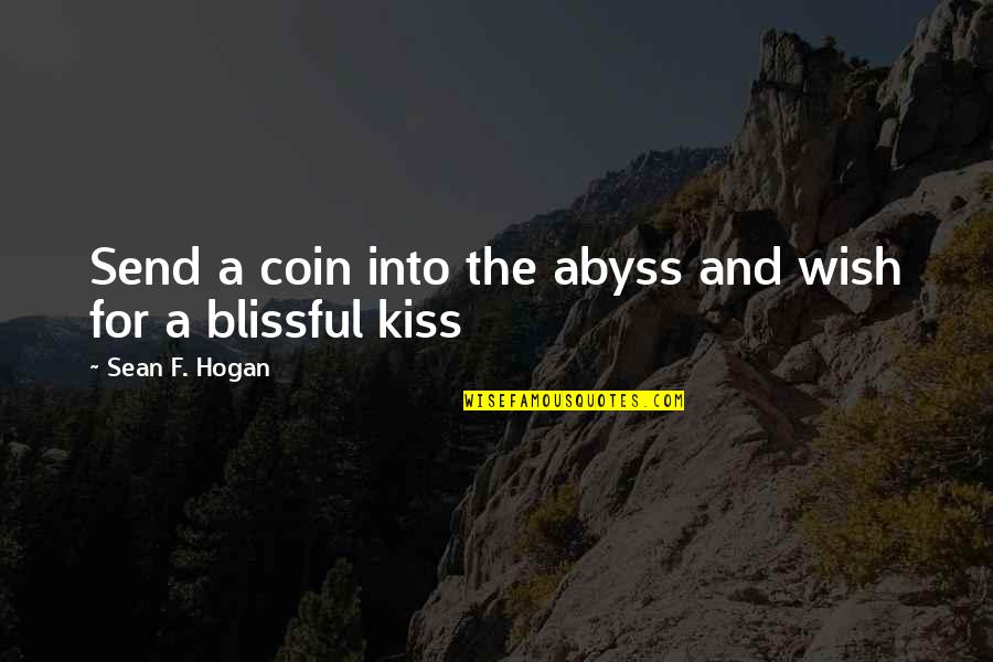 Cuaca Dan Quotes By Sean F. Hogan: Send a coin into the abyss and wish Cuaca Dan Quotes By Sean F. Hogan: Send a coin into the abyss and wish