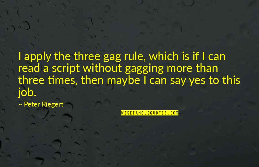 Cuaderno De Notas Quotes By Peter Riegert: I apply the three gag rule, which is