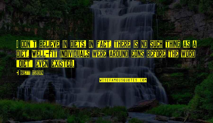 Cuadrados En Quotes By Brett Osborn: I don't believe in diets. In fact, there
