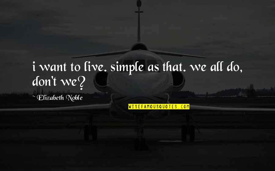 Cuadrados In English Quotes By Elizabeth Noble: i want to live. simple as that. we