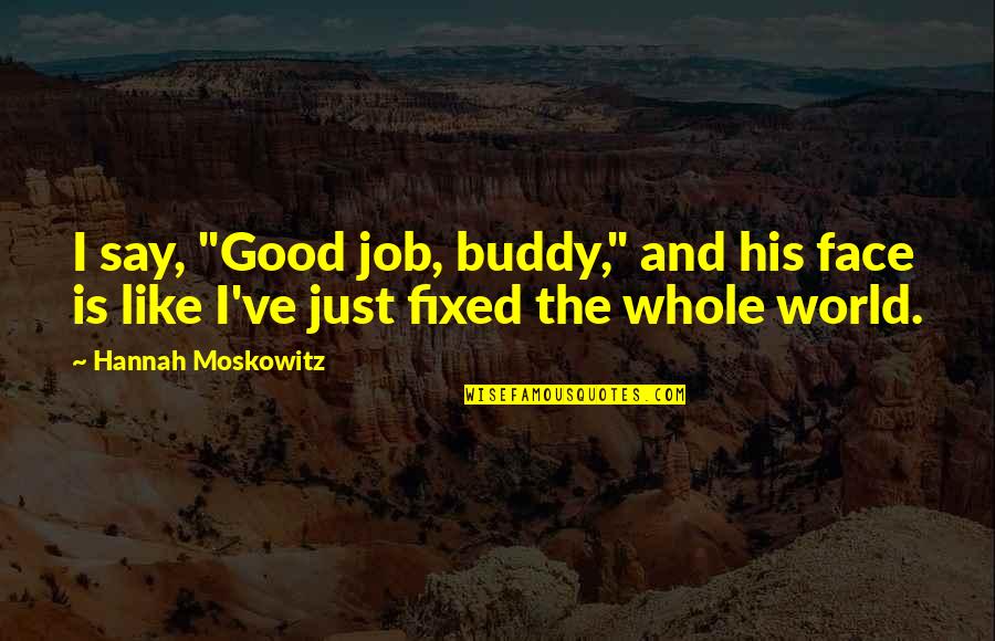 Cuadrados Quotes By Hannah Moskowitz: I say, "Good job, buddy," and his face