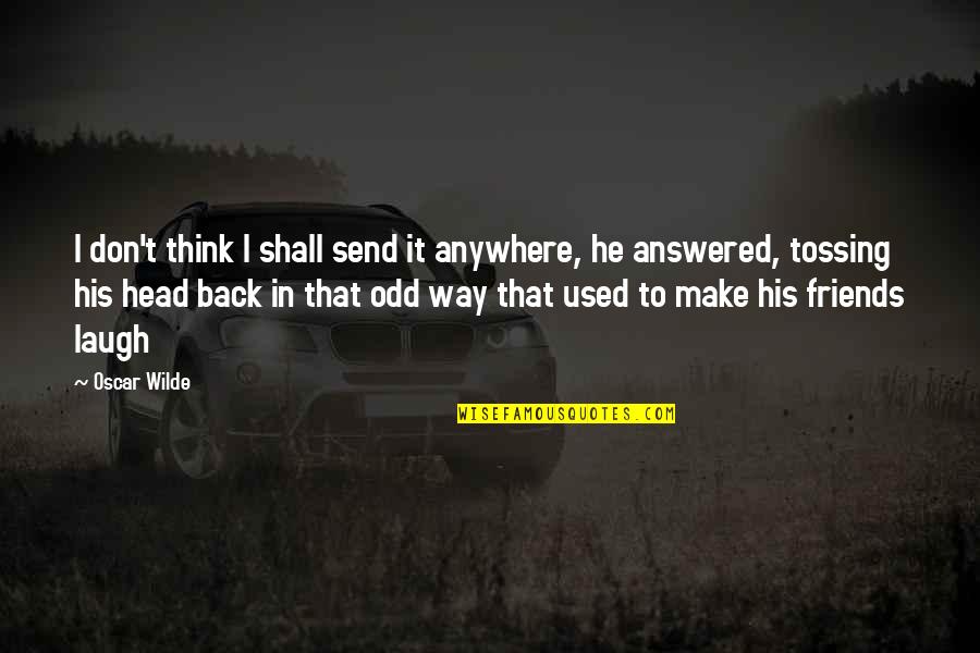 Cuadras Boots Quotes By Oscar Wilde: I don't think I shall send it anywhere, Cuadras Boots Quotes By Oscar Wilde: I don't think I shall send it anywhere,