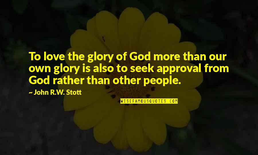 Cuadre De Caja Quotes By John R.W. Stott: To love the glory of God more than