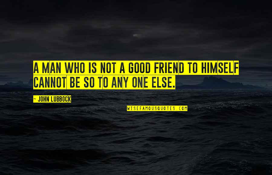 Cuadre En Quotes By John Lubbock: A man who is not a good friend