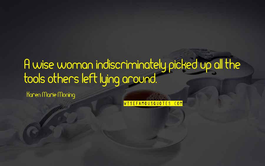 Cuadre En Quotes By Karen Marie Moning: A wise woman indiscriminately picked up all the