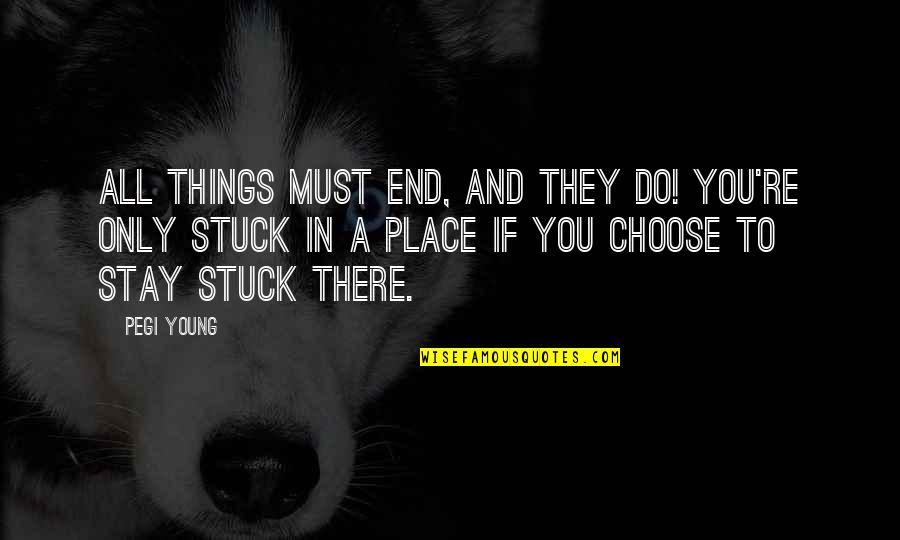 Cuadros Con Quotes By Pegi Young: All things must end, and they do! You're