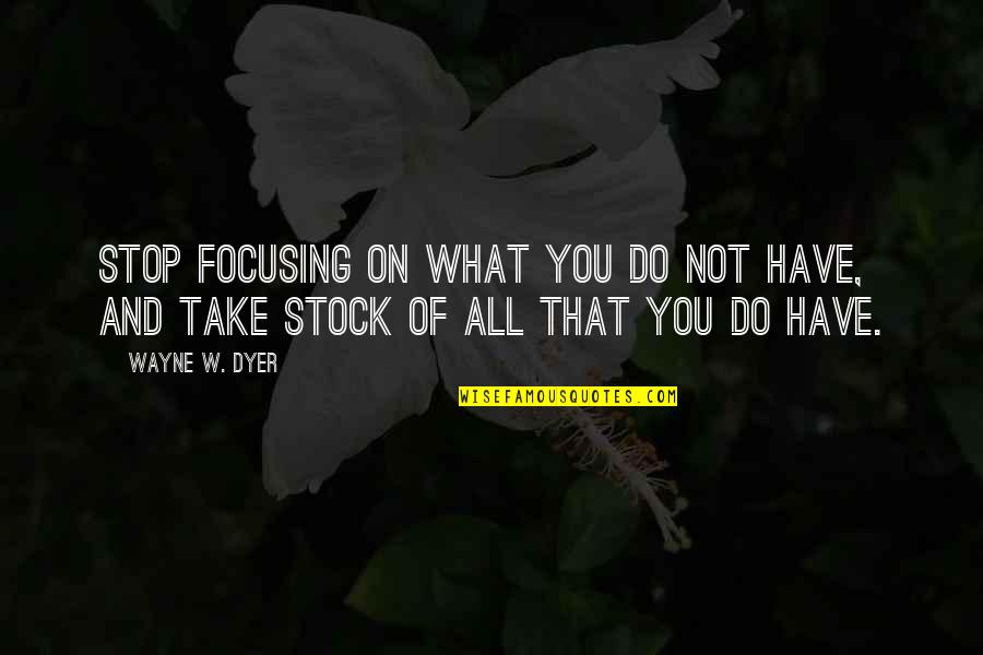 Cuadros Con Quotes By Wayne W. Dyer: Stop focusing on what you do not have,