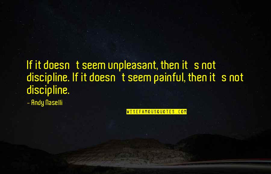 Cuadros Modernos Quotes By Andy Naselli: If it doesn't seem unpleasant, then it's not Cuadros Modernos Quotes By Andy Naselli: If it doesn't seem unpleasant, then it's not