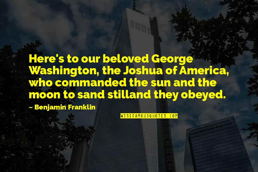 Cuadros Modernos Quotes By Benjamin Franklin: Here's to our beloved George Washington, the Joshua Cuadros Modernos Quotes By Benjamin Franklin: Here's to our beloved George Washington, the Joshua