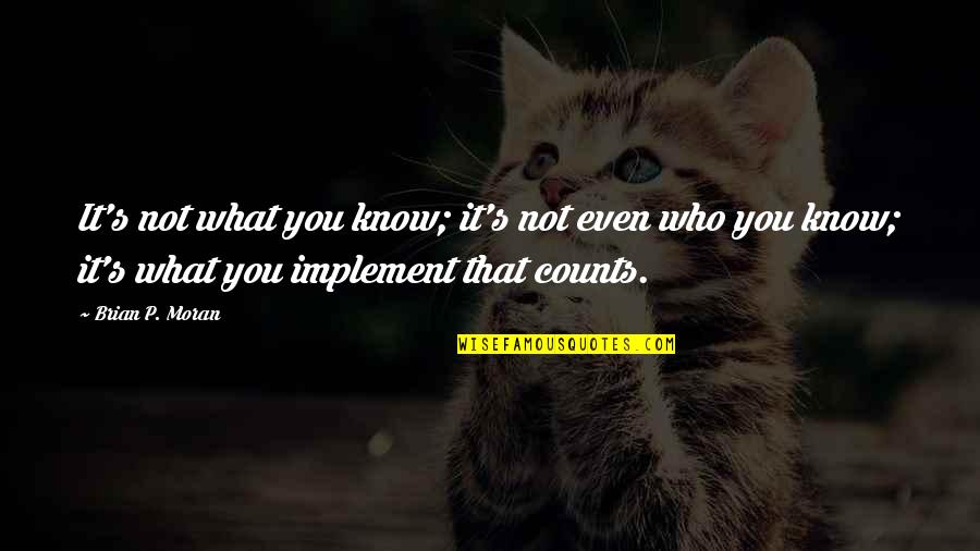 Cuadros Modernos Quotes By Brian P. Moran: It's not what you know; it's not even Cuadros Modernos Quotes By Brian P. Moran: It's not what you know; it's not even