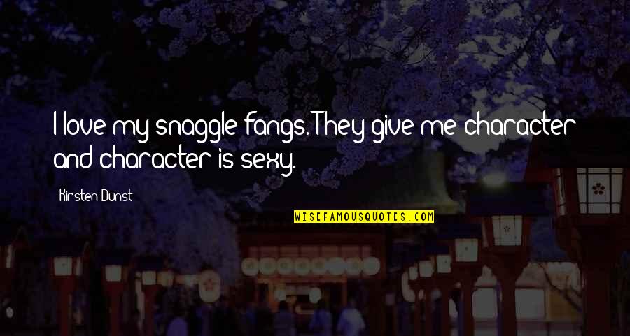 Cuadros Modernos Quotes By Kirsten Dunst: I love my snaggle fangs. They give me