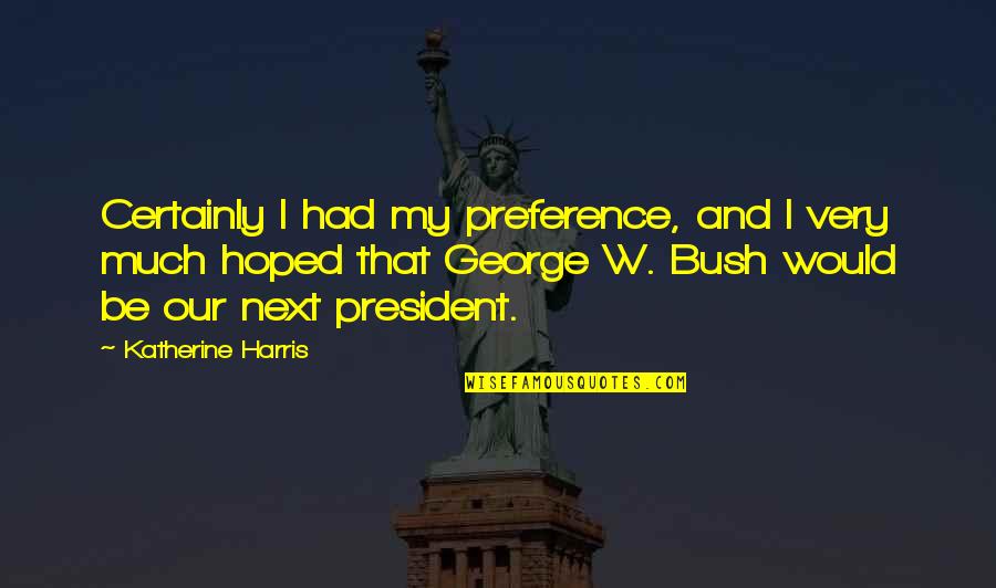 Cuajada Definicion Quotes By Katherine Harris: Certainly I had my preference, and I very Cuajada Definicion Quotes By Katherine Harris: Certainly I had my preference, and I very