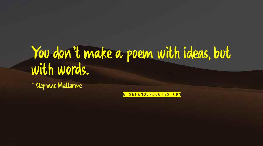 Cuajar Ultima Quotes By Stephane Mallarme: You don't make a poem with ideas, but