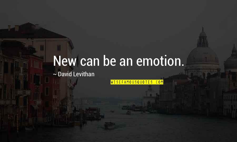 Cual Es Quotes By David Levithan: New can be an emotion. Cual Es Quotes By David Levithan: New can be an emotion.