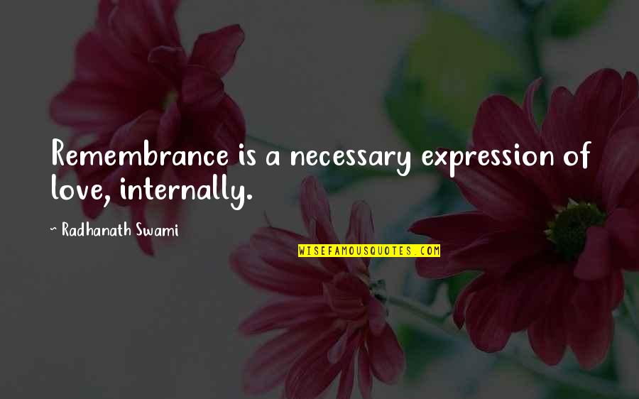 Cual Quotes By Radhanath Swami: Remembrance is a necessary expression of love, internally.