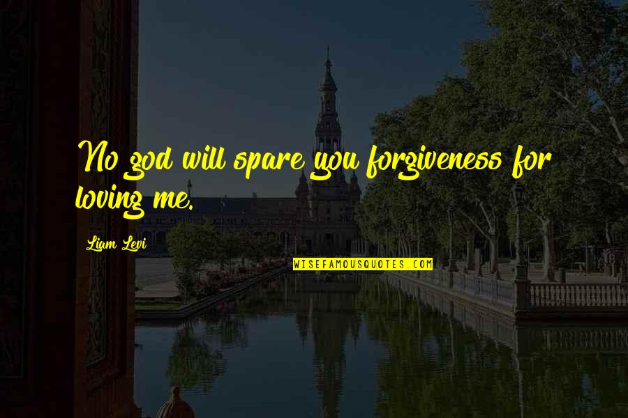 Cualquier Vs Cualquiera Quotes By Liam Levi: No god will spare you forgiveness for loving