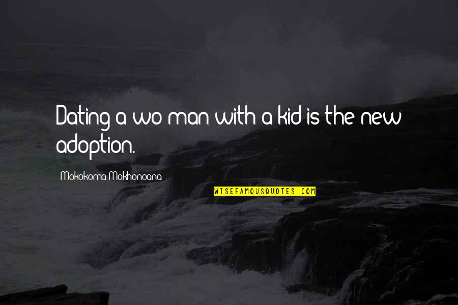 Cualquieras Quotes By Mokokoma Mokhonoana: Dating a wo/man with a kid is the