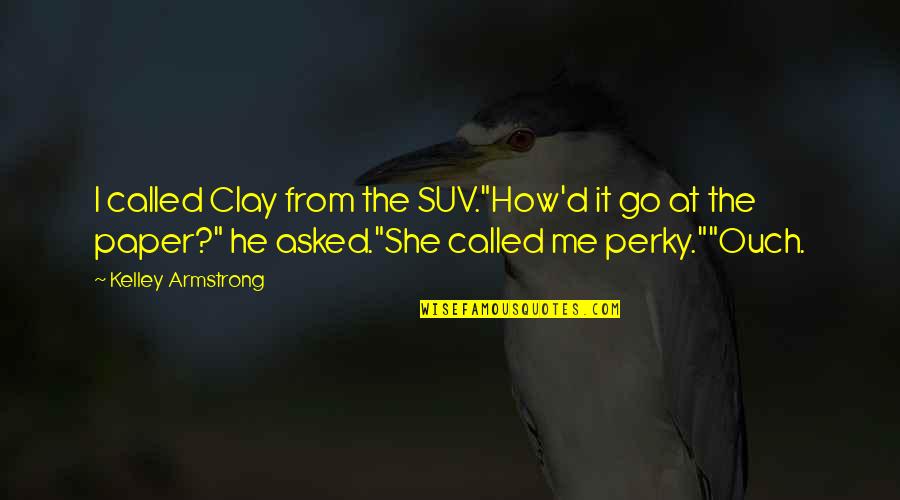 Cuando Alguien Se Va De Viaje Quotes By Kelley Armstrong: I called Clay from the SUV."How'd it go