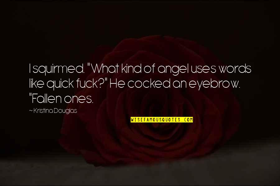 Cuando Duermes Quotes By Kristina Douglas: I squirmed. "What kind of angel uses words Cuando Duermes Quotes By Kristina Douglas: I squirmed. "What kind of angel uses words
