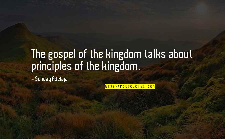Cuando Quieras Quotes By Sunday Adelaja: The gospel of the kingdom talks about principles