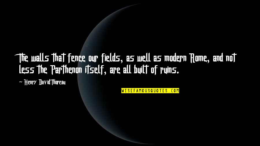 Cuando Te Conoci Quotes By Henry David Thoreau: The walls that fence our fields, as well Cuando Te Conoci Quotes By Henry David Thoreau: The walls that fence our fields, as well