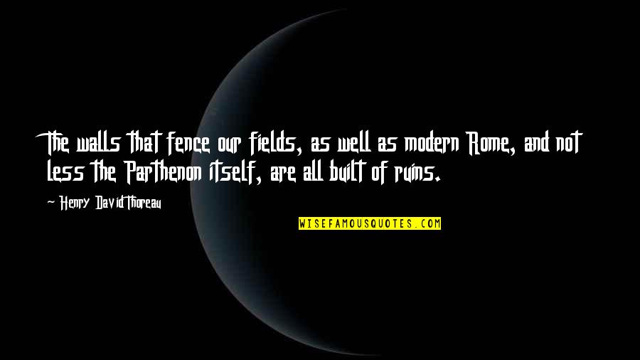 Cuando Te Conoci Quotes By Henry David Thoreau: The walls that fence our fields, as well