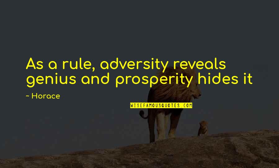 Cuando Te Conoci Quotes By Horace: As a rule, adversity reveals genius and prosperity