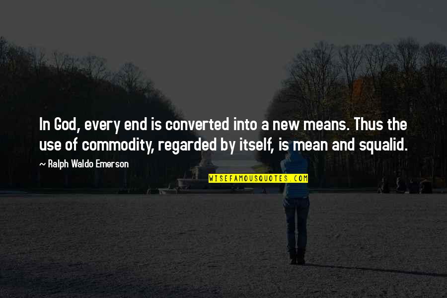 Cuando Te Conoci Quotes By Ralph Waldo Emerson: In God, every end is converted into a