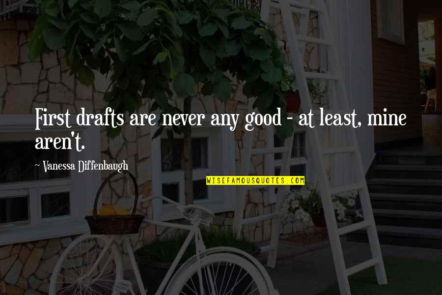 Cuantas Pulgadas Quotes By Vanessa Diffenbaugh: First drafts are never any good - at Cuantas Pulgadas Quotes By Vanessa Diffenbaugh: First drafts are never any good - at