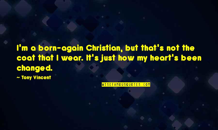 Cuantetizar Quotes By Tony Vincent: I'm a born-again Christian, but that's not the