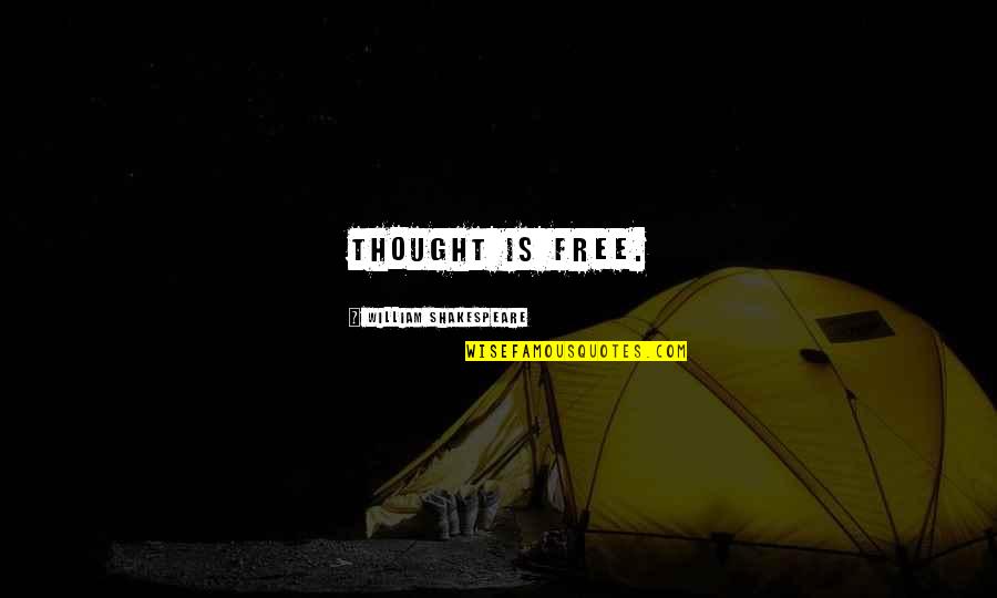Cuantetizar Quotes By William Shakespeare: Thought is free.