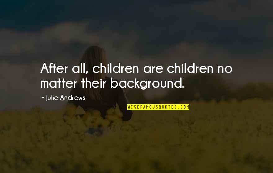 Cuarenta In Spanish Quotes By Julie Andrews: After all, children are children no matter their Cuarenta In Spanish Quotes By Julie Andrews: After all, children are children no matter their