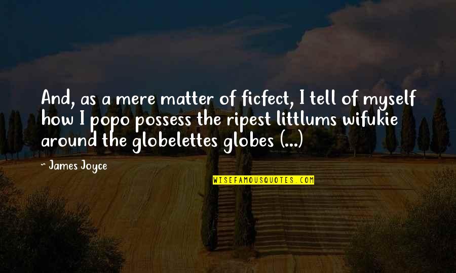 Cuartas Charras Quotes By James Joyce: And, as a mere matter of ficfect, I
