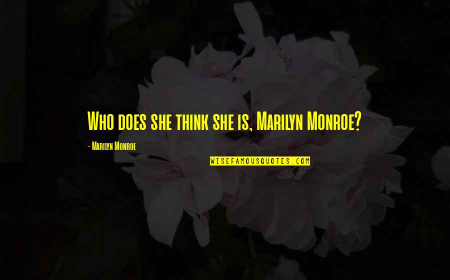 Cuartas De Venado Quotes By Marilyn Monroe: Who does she think she is, Marilyn Monroe? Cuartas De Venado Quotes By Marilyn Monroe: Who does she think she is, Marilyn Monroe?