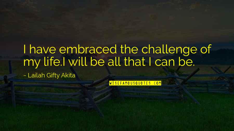 Cuarteto Continental Quotes By Lailah Gifty Akita: I have embraced the challenge of my life.I