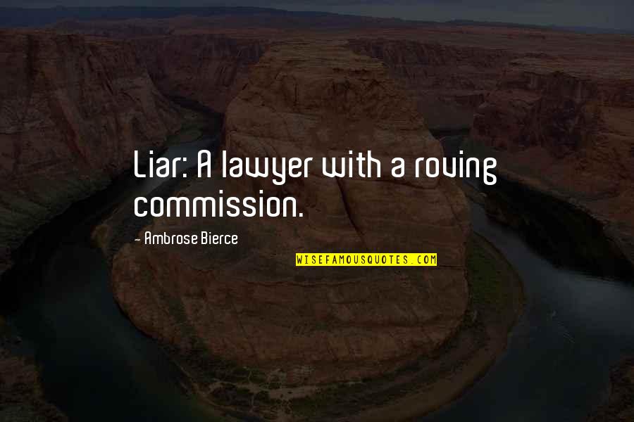 Cuarto De Guerra Quotes By Ambrose Bierce: Liar: A lawyer with a roving commission. Cuarto De Guerra Quotes By Ambrose Bierce: Liar: A lawyer with a roving commission.